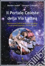 Il portale celeste della Via Lattea. Illuminazione celeste della Via Francigena. La più grande avventura mai raccontata. Vol. 1 libro