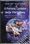 Il portale celeste della Via Lattea. Illuminazione celeste della Via Francigena. La più grande avventura mai raccontata. Vol. 1 libro