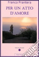 Per un atto d'amore libro