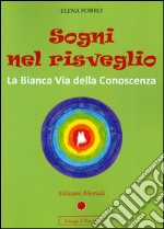 Sogni nel risveglio. La bianca via della conoscenza libro