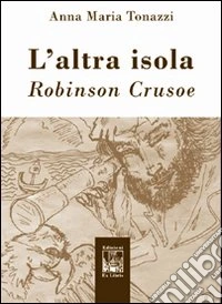 L'altra isola. Robinson Crusoe libro