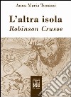 L'altra isola. Robinson Crusoe libro