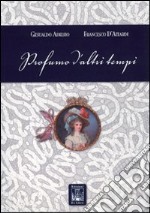 Profumo d'altri tempi. Ediz. illustrata libro