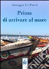 Prima di arrivare al mare libro