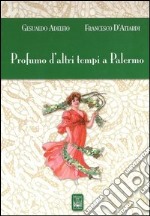 Profumo d'altri tempi a Palermo. Ediz. illustrata libro