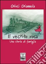 Il vestito rosa. Una storia di famiglia libro