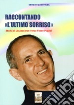 Raccontando «L'ultimo sorriso». Storia di un percorso verso Padre Puglisi libro