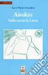 Aisuluu. Bella come la luna libro