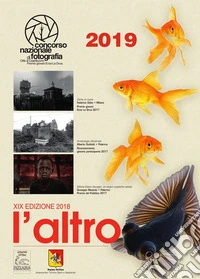L'altro. 19° Concorso nazionale di fotografia città di Castelbuono. Premio giovani Enzo La Grua 2019. Calendario 2019. Ediz. a spirale libro