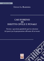 Casi forensi di diritto civile e penale. Norme e questioni giuridiche per la redazione dei pareri per la preparazione all'esame di avvocato libro