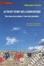 Ai tristi tempi del Coronavirus. Dove siamo, dove andiamo. Il mio diario giornaliero