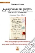 La compagnia dei bianchi. Regole per il trattamento dei condannati a morte nella Palermo del Settecento