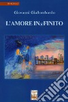 L'amore infinito. Nuova ediz. libro