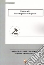 L'abnormità dell'atto processuale penale