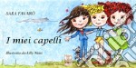 I miei capelli. Ediz. illustrata libro