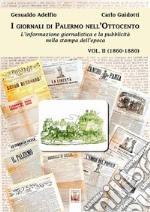 I giornali di Palermo nell'Ottocento. L'informazione giornalistica e la pubblicità nella stampa dell'epoca. Vol. 2: 1860-1880