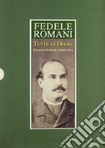 Fedele Romani. Tutte le opere libro