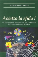 Accetto la sfida! Un anno di giochi matematici del centro PRISTEM dell'Università Bocconi di Milano libro