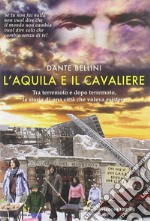 L'Aquila e il Cavaliere. Tra terremoto e dopo terremoto, la storia di una città che voleva esistere