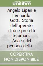 Angelo Lipari e Leonardo Gotti. Storia dell'operato di due prefetti teramani. Analisi del periodo della Sinistra storica in provincia