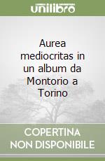 Aurea mediocritas in un album da Montorio a Torino libro