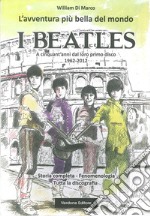 L'avventura più bella del mondo. I Beatles. A cinquanta anni dal loro primo disco 1962-2012 libro