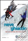 Alpinismo su neve e ghiaccio. Tecnica e didattica del metodo Caruso libro di Caruso Paolo
