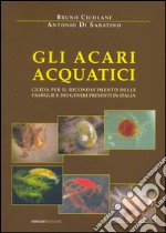 Gli acari acquatici. Guida per il riconoscimento delle famiglie e dei generi presenti in Italia