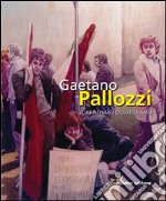 Gaetano Pallozzi. Il realismo quotidiano. Ediz. illustrata libro