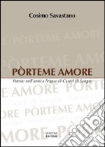 Pòrteme amore. Poesie nell'antica lingua di Castel di Sangro libro