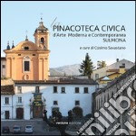 La Pinacoteca Civica d'Arte Moderna e Contemporanea. Sulmona. Ediz. illustrata libro