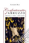 Confraternite d'Abruzzo. Origini, storia, attualità libro
