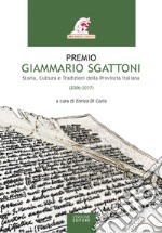 Premio Giammario Sgattoni. Storia, cultura e tradizioni della provincia italiana (2006-2017) libro