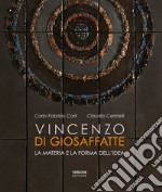 Vincenzo Di Giosaffatte. La materia e la forma dell'idea. Ediz. illustrata