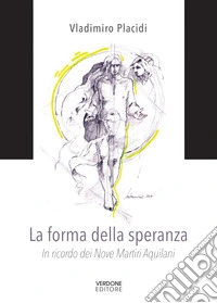 La forma della speranza. In ricordo dei nove martiri aquilani libro