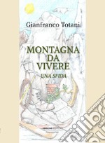 Montagna da vivere. Una sfida libro