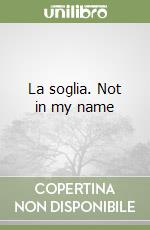 La soglia. Not in my name