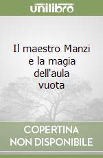 Il maestro Manzi e la magia dell'aula vuota libro