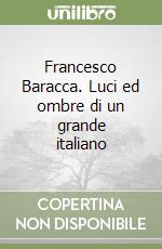 Francesco Baracca. Luci ed ombre di un grande italiano