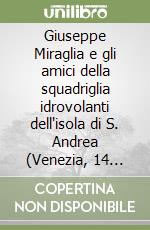 Giuseppe Miraglia e gli amici della squadriglia idrovolanti dell'isola di S. Andrea (Venezia, 14 marzo 1914-21 dicembre 1915)