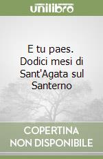 E tu paes. Dodici mesi di Sant'Agata sul Santerno