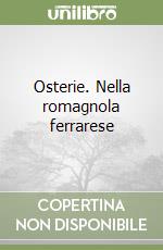 Osterie. Nella romagnola ferrarese libro