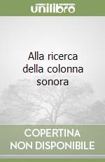 Alla ricerca della colonna sonora libro