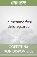 La metamorfosi dello sguardo libro