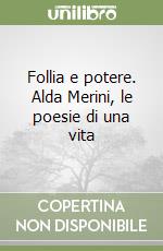 Follia e potere. Alda Merini, le poesie di una vita