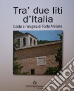 Tra' due liti d'Italia. Dante e l'enigma di Fonte Avellana libro