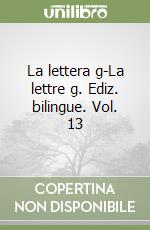 La lettera g-La lettre g. Ediz. bilingue. Vol. 13 libro