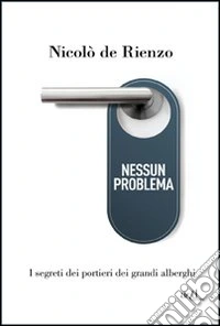 Nessun problema. I segreti dei portieri dei grandi alberghi libro