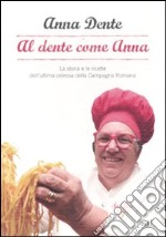 Al dente come Anna. La storia e le ricette dell'ultima ostessa della campagna romana