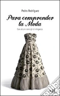Para comprender la moda. Con alcuni consigli di eleganza libro